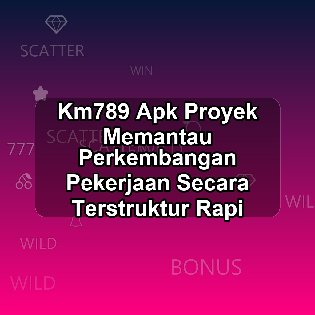 Km789 Unduh APK - Aplikasi Android Proyek KM 789