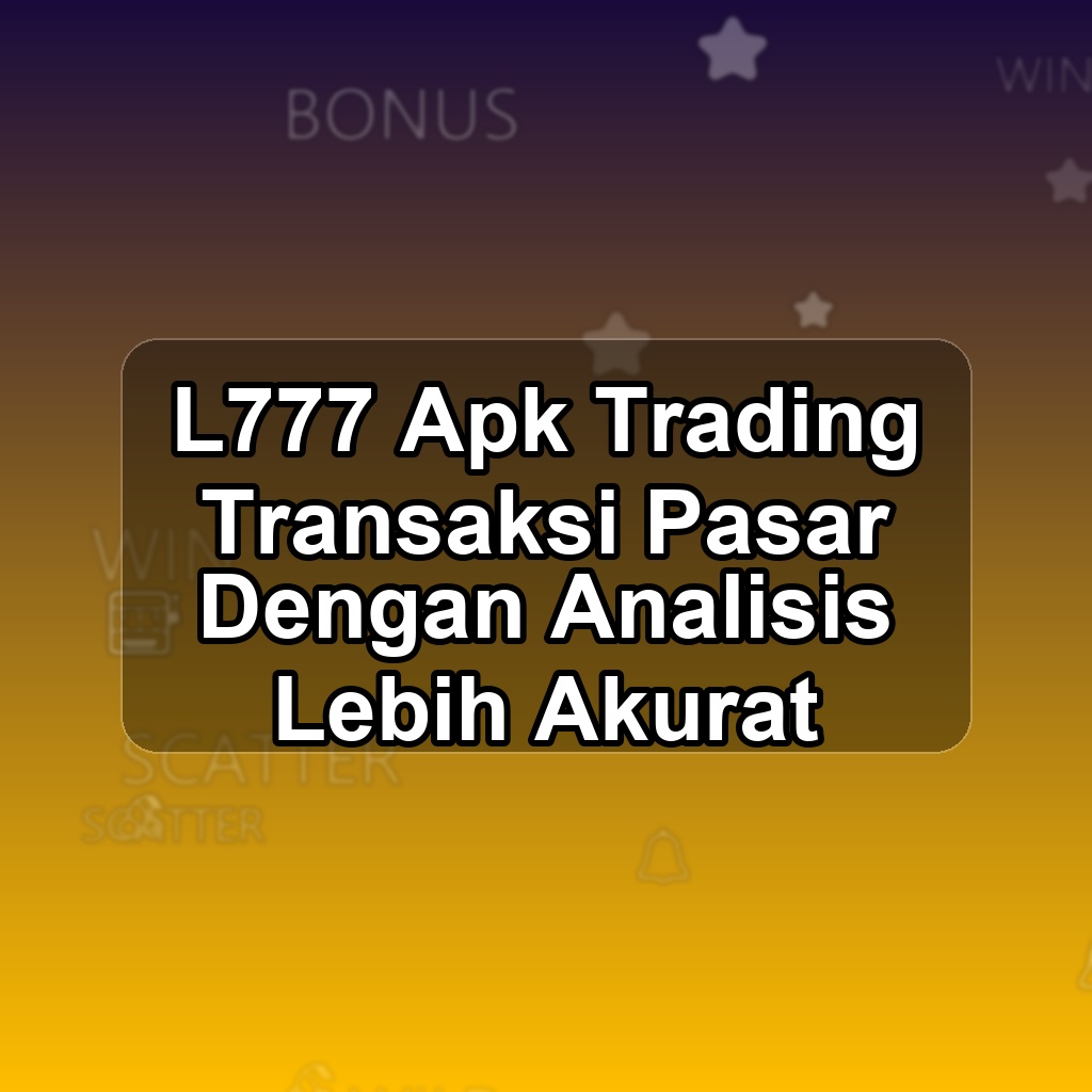 L777 Unduh APK - Aplikasi Android Trading L 777