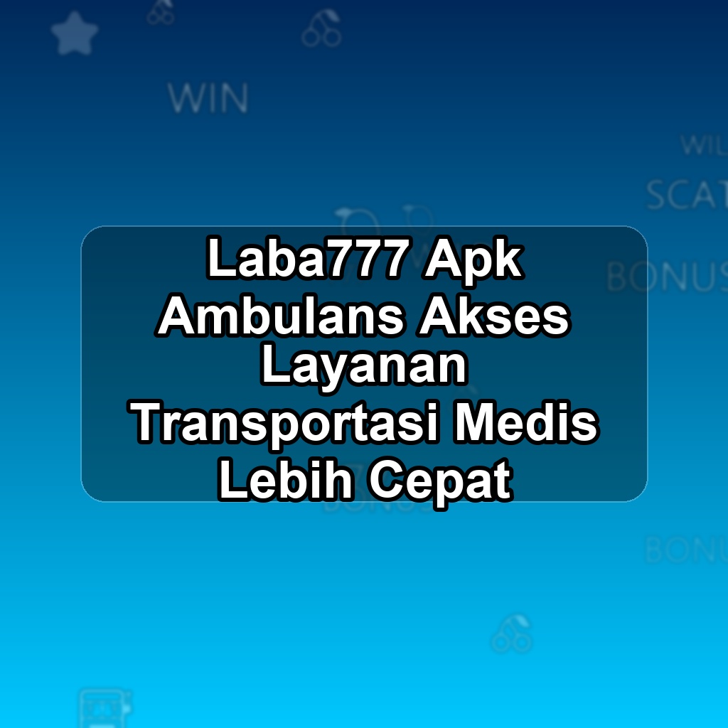 LABA777 Unduh APK - Aplikasi Android Ambulans Laba 777