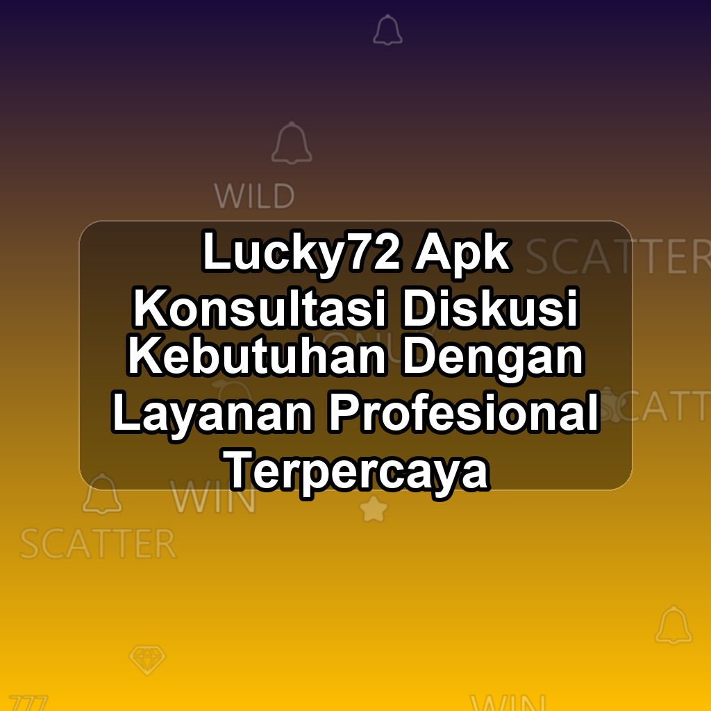 LUCKY72 Unduh APK - Aplikasi Android Konsultasi Lucky 72
