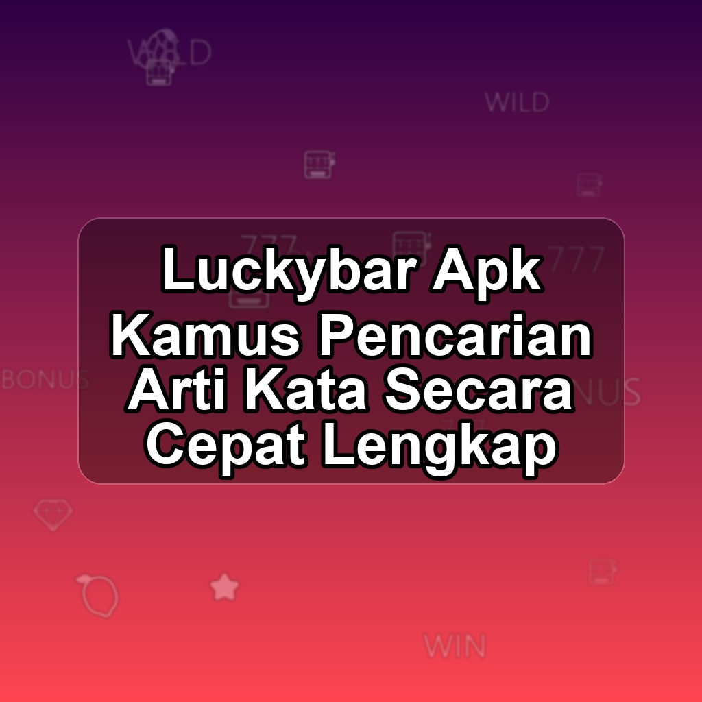 LUCKYBAR Unduh APK - Aplikasi Android Kamus Lucky Bar