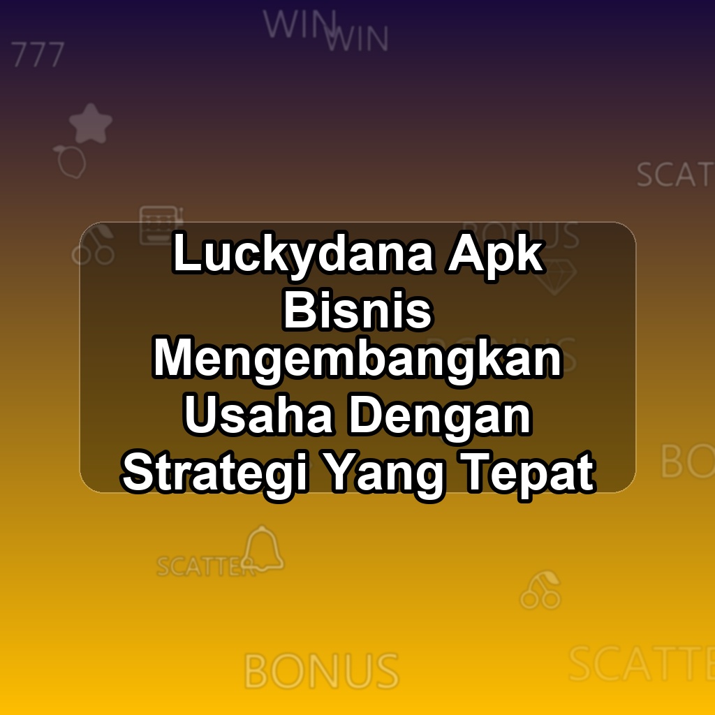 LUCKYDANA Unduh APK - Aplikasi Android Bisnis Lucky Dana