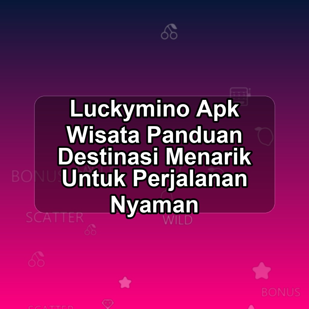 LUCKYMINO Unduh APK - Aplikasi Android Wisata Lucky Mino
