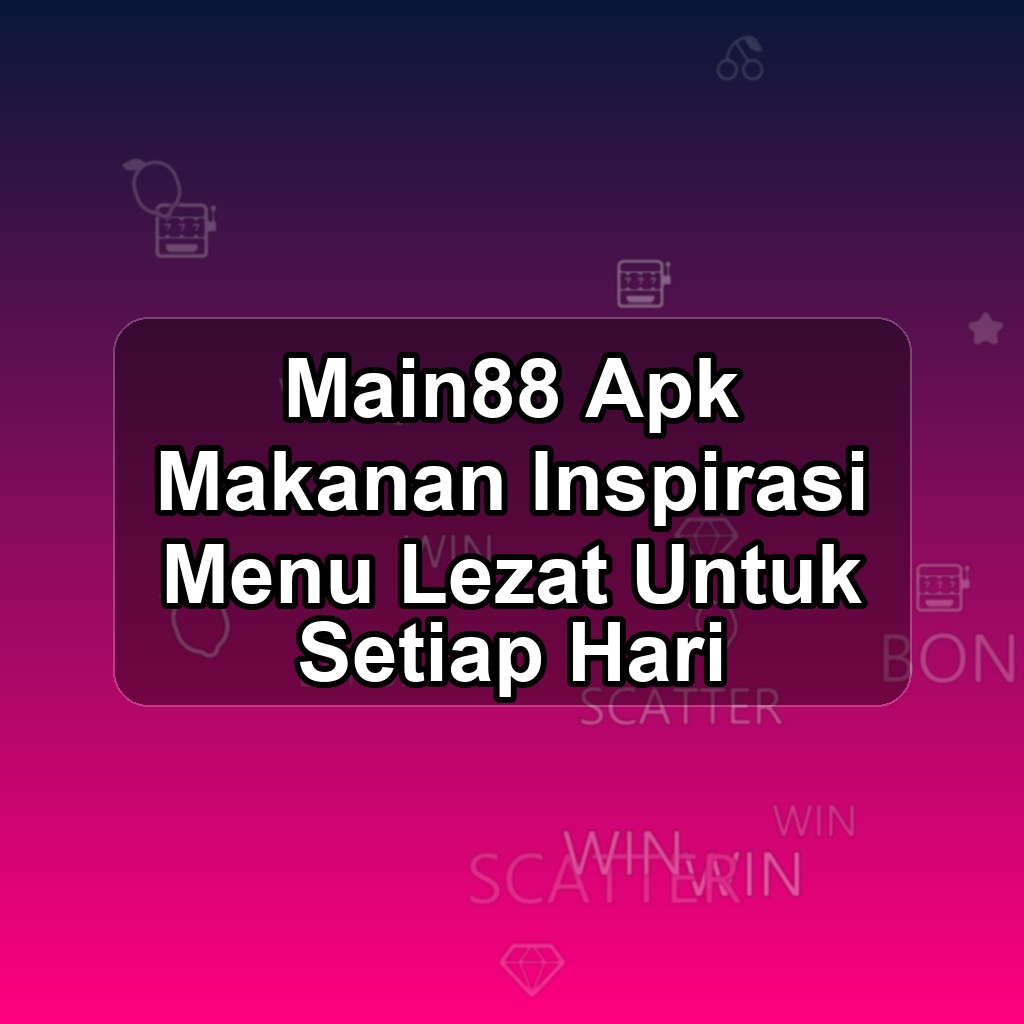 Main88 Unduh APK - Aplikasi Android Makanan Main 88