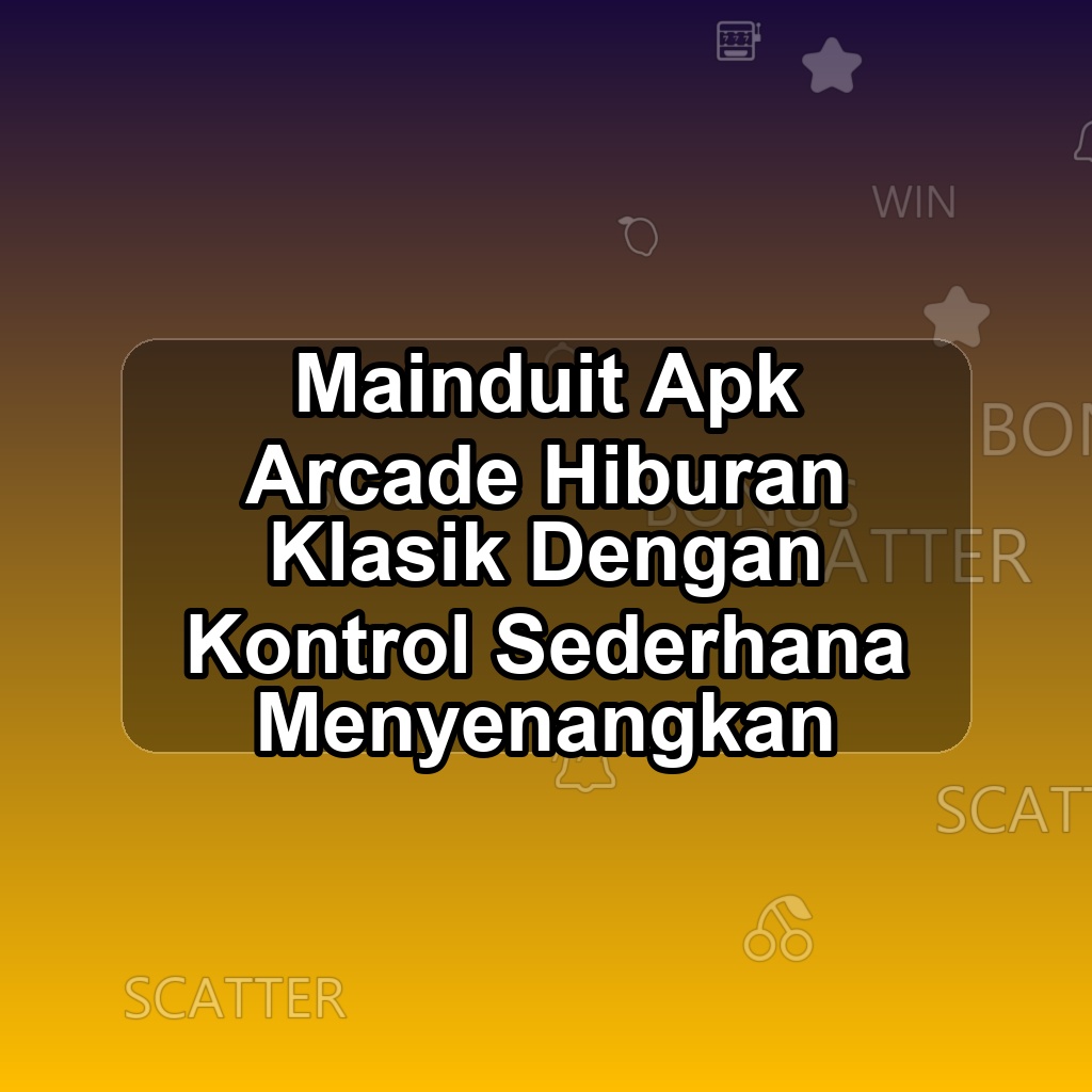 MAINDUIT Unduh APK - Aplikasi Android Arcade Main Duit