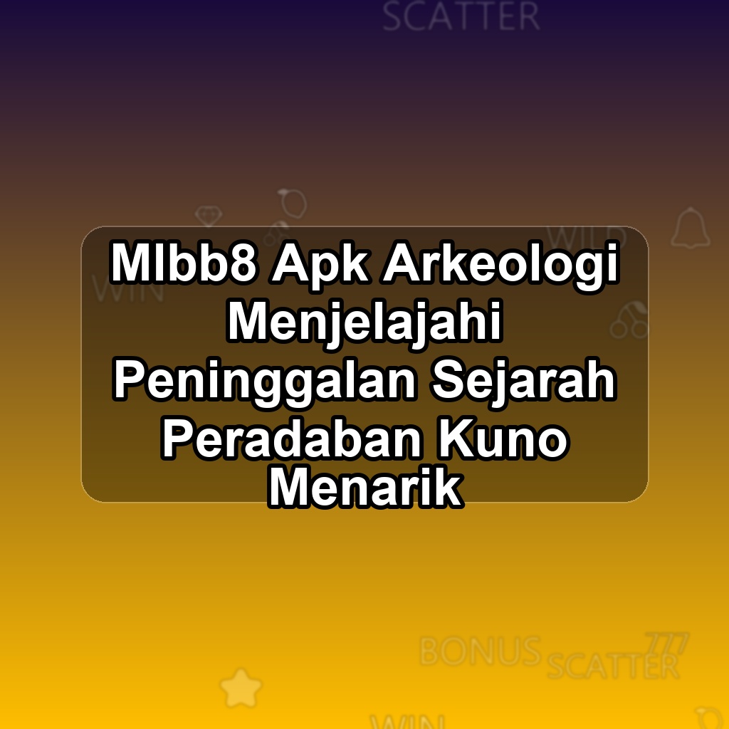 MLBB8 Unduh APK - Aplikasi Android Arkeologi Ml Bb8