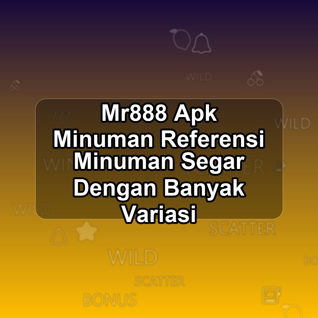 Mr888 Unduh APK - Aplikasi Android Minuman Mr 888