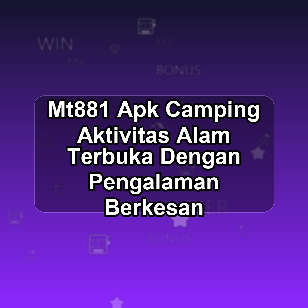 MT881 Unduh APK - Aplikasi Android Camping Mt 881