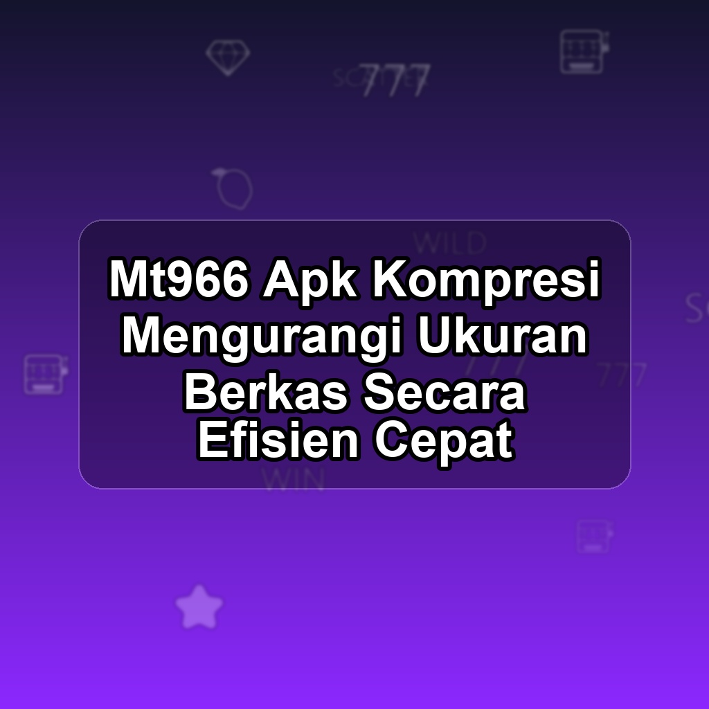 MT966 Unduh APK - Aplikasi Android Kompresi Mt 966
