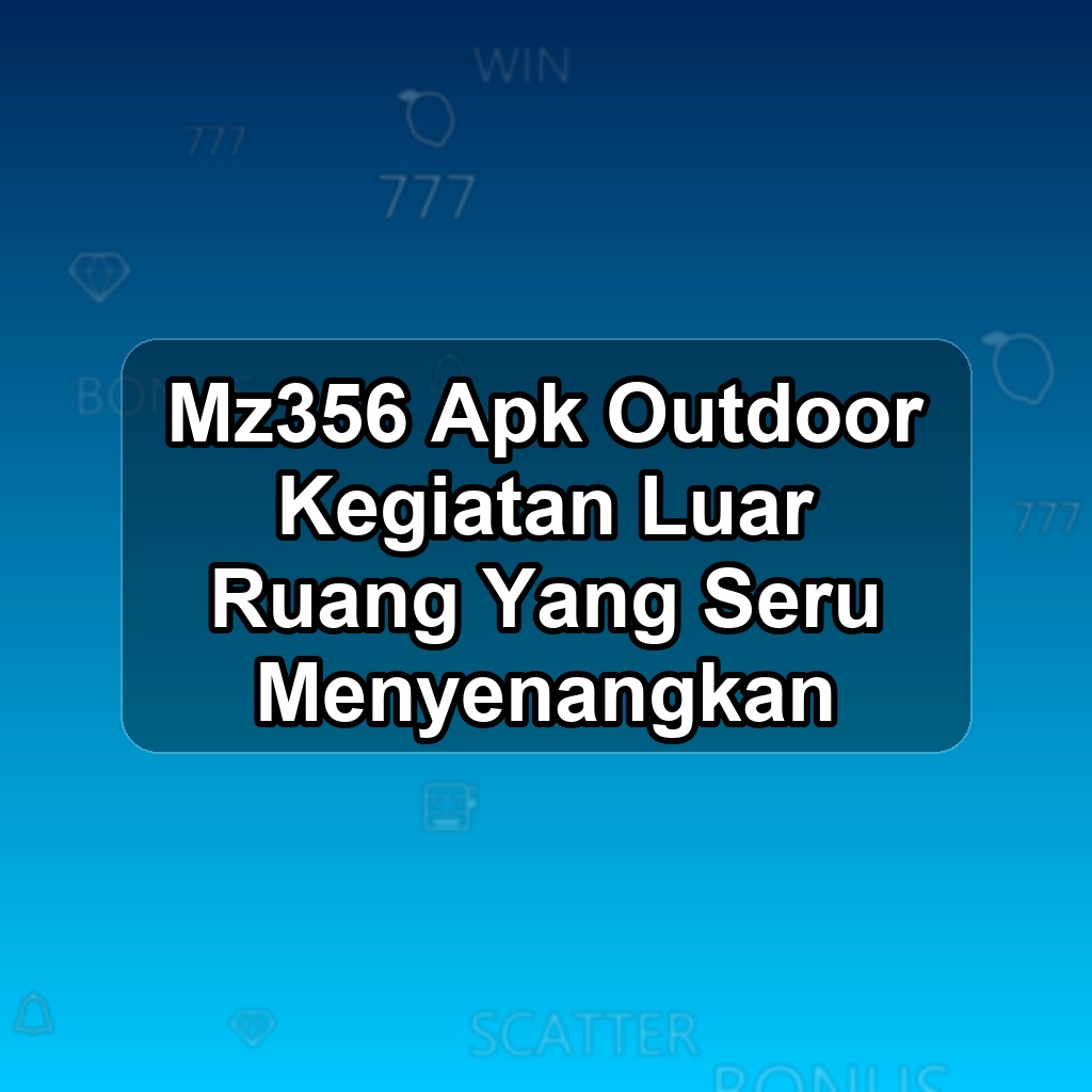 MZ356 Unduh APK - Aplikasi Android Outdoor Mz 356