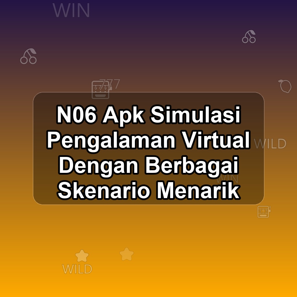 N06 Unduh APK - Aplikasi Android Simulasi N 06