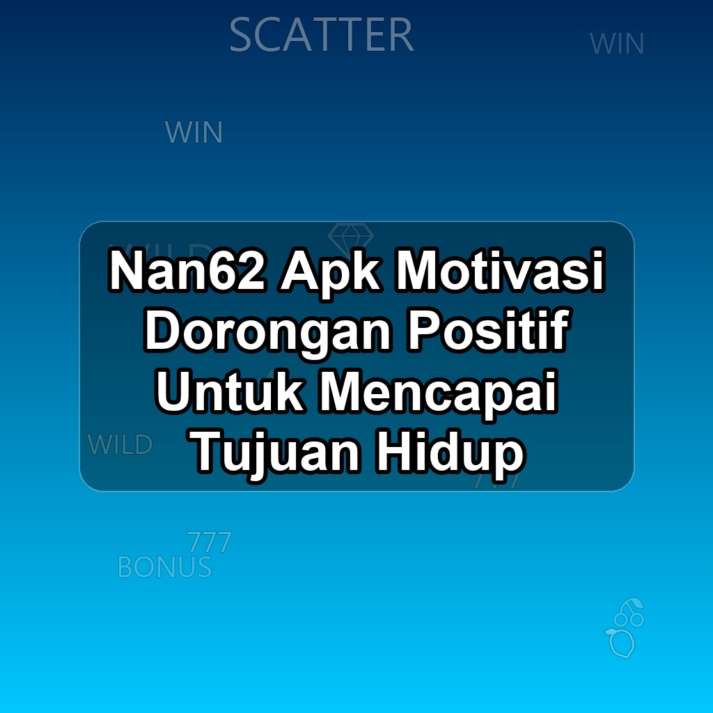 NAN62 Unduh APK - Aplikasi Android Motivasi Nan 62