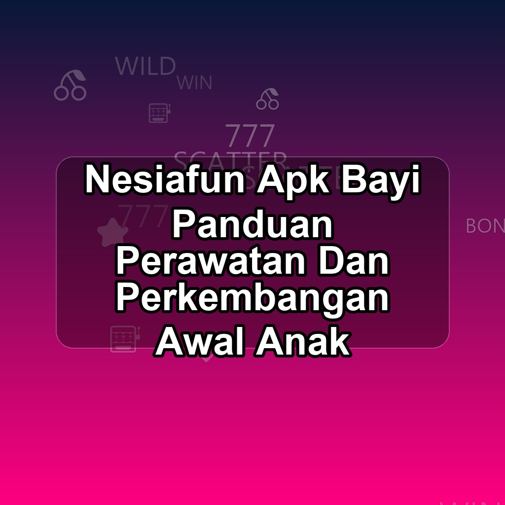 NESIAFUN Unduh APK - Aplikasi Android Bayi Nesia Fun