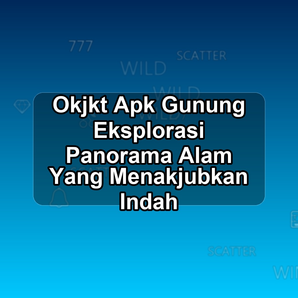 OKJKT Unduh APK - Aplikasi Android Gunung Ok Jkt