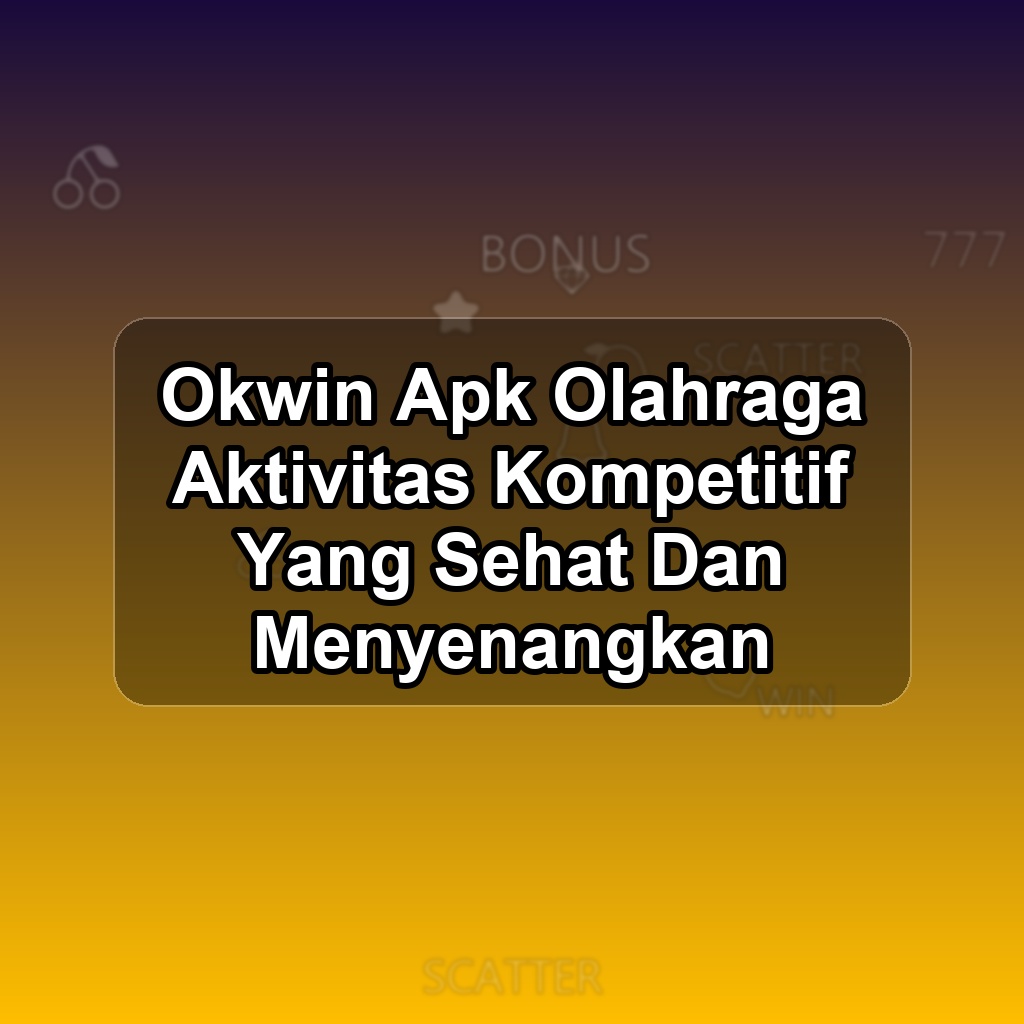 OKWIN Unduh APK - Aplikasi Android Olahraga Ok Win