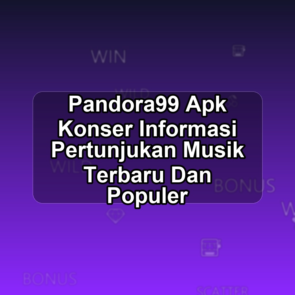 PANDORA99 Unduh APK - Aplikasi Android Konser Pandora 99