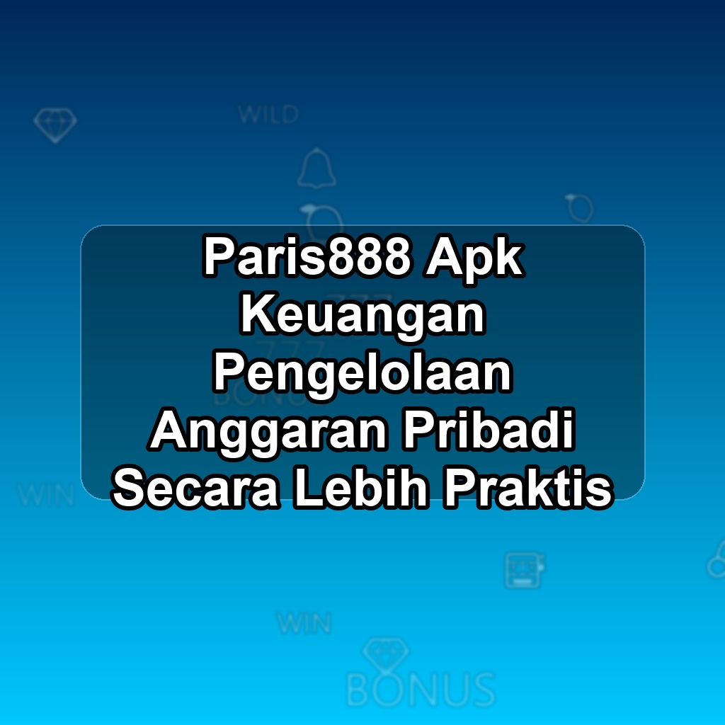 PARIS888 Unduh APK - Aplikasi Android Keuangan Paris 888