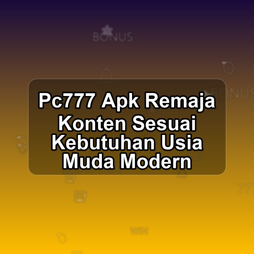 PC777 Unduh APK - Aplikasi Android Remaja Pc 777