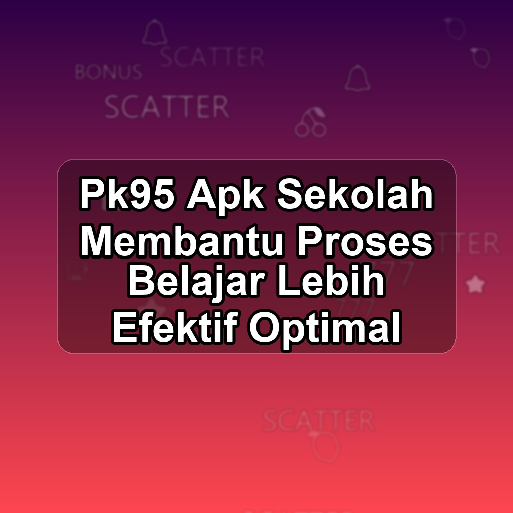 PK95 Unduh APK - Aplikasi Android Sekolah Pk 95