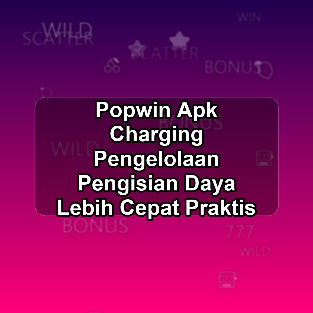POPWIN Unduh APK - Aplikasi Android Charging Pop Win