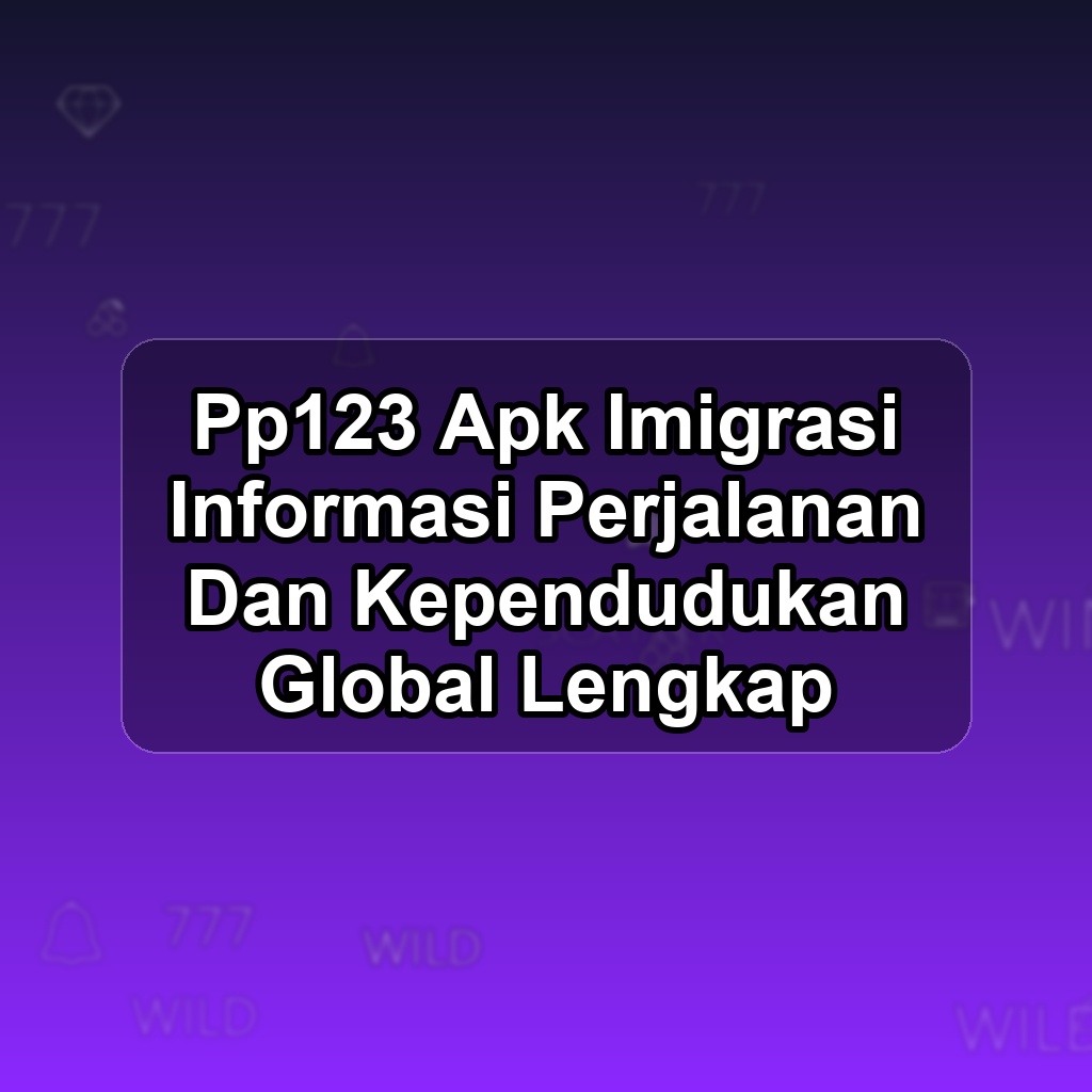Pp123 Unduh APK - Aplikasi Android Imigrasi Pp 123