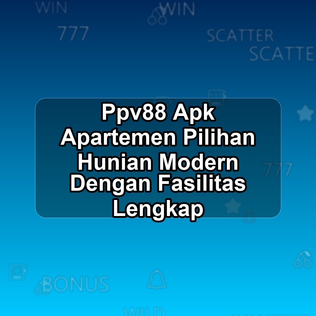 PPV88 Unduh APK - Aplikasi Android Apartemen Ppv 88