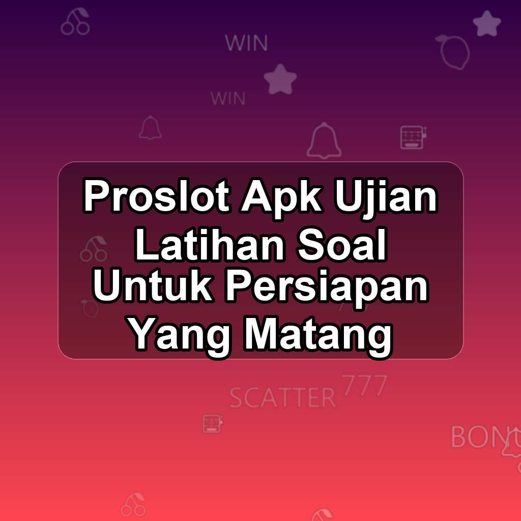 PROSLOT Unduh APK - Aplikasi Android Ujian Pro Slot