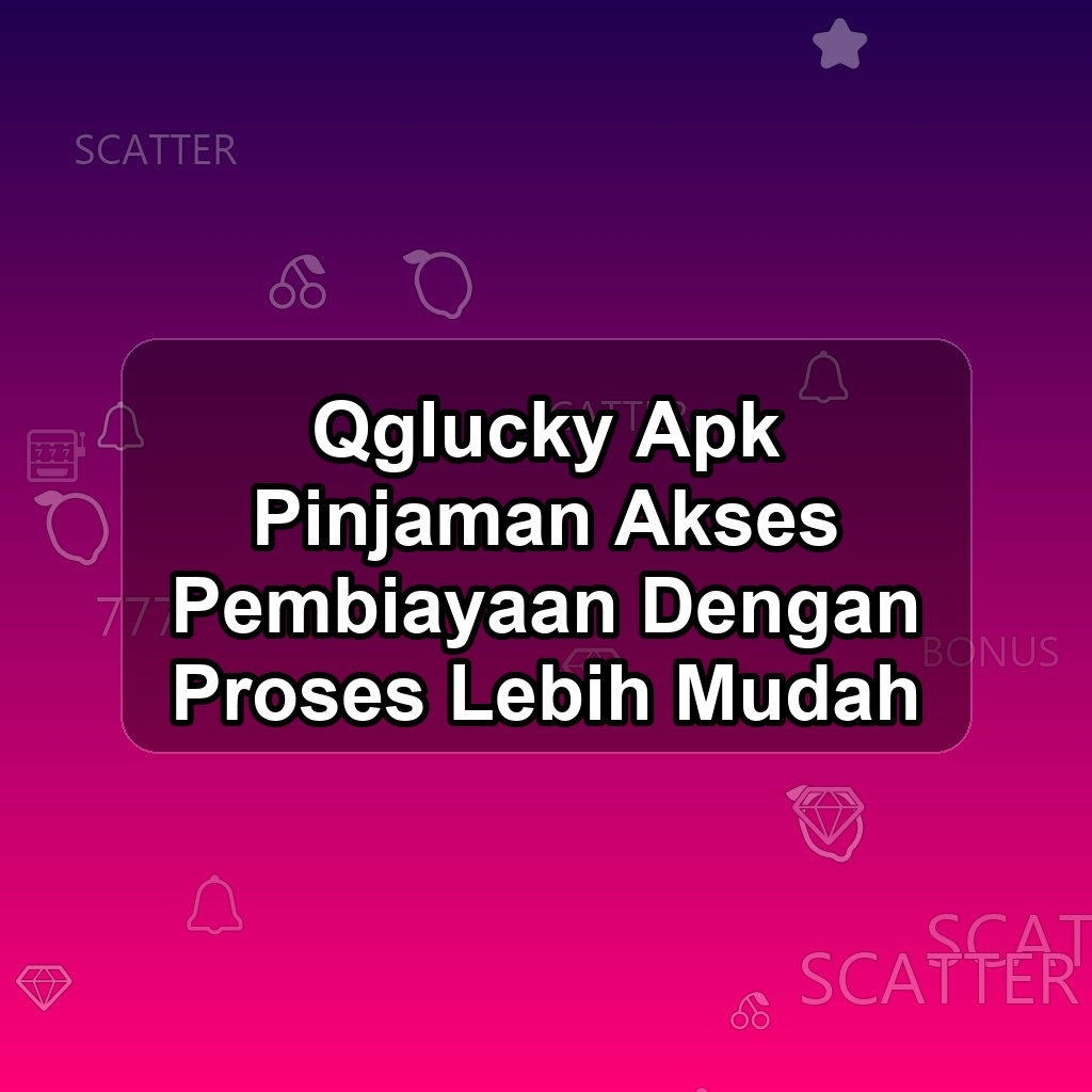 QGLUCKY Unduh APK - Aplikasi Android Pinjaman Qg Lucky