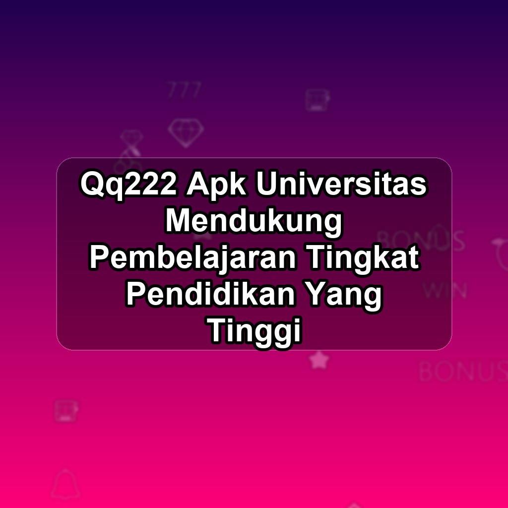 QQ222 Unduh APK - Aplikasi Android Universitas Qq 222