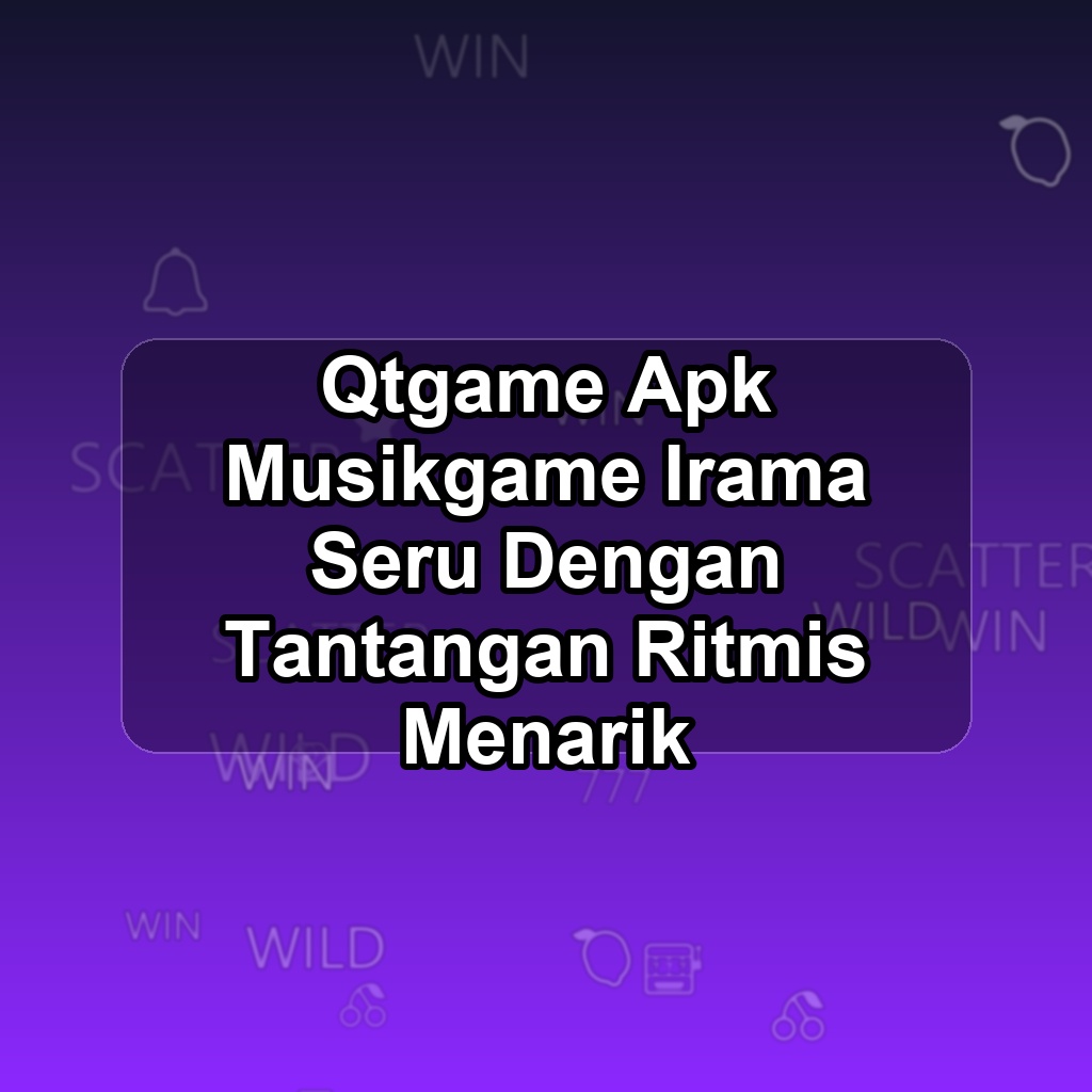 QTGAME Unduh APK - Aplikasi Android Musikgame Qt Game