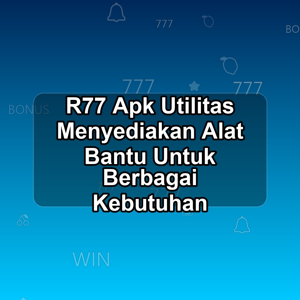 R77 Unduh APK - Aplikasi Android Utilitas R 77
