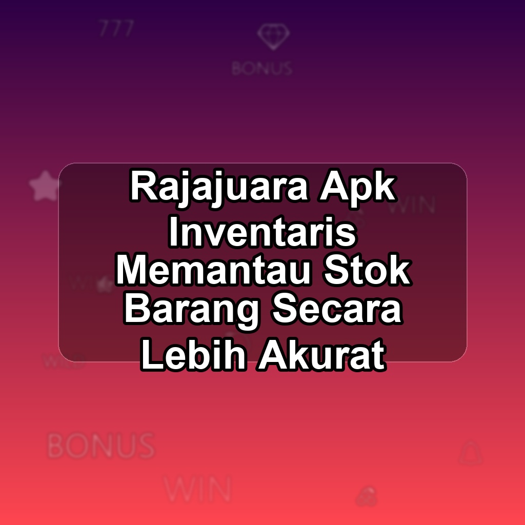 RAJAJUARA Unduh APK - Aplikasi Android Inventaris Raja Juara