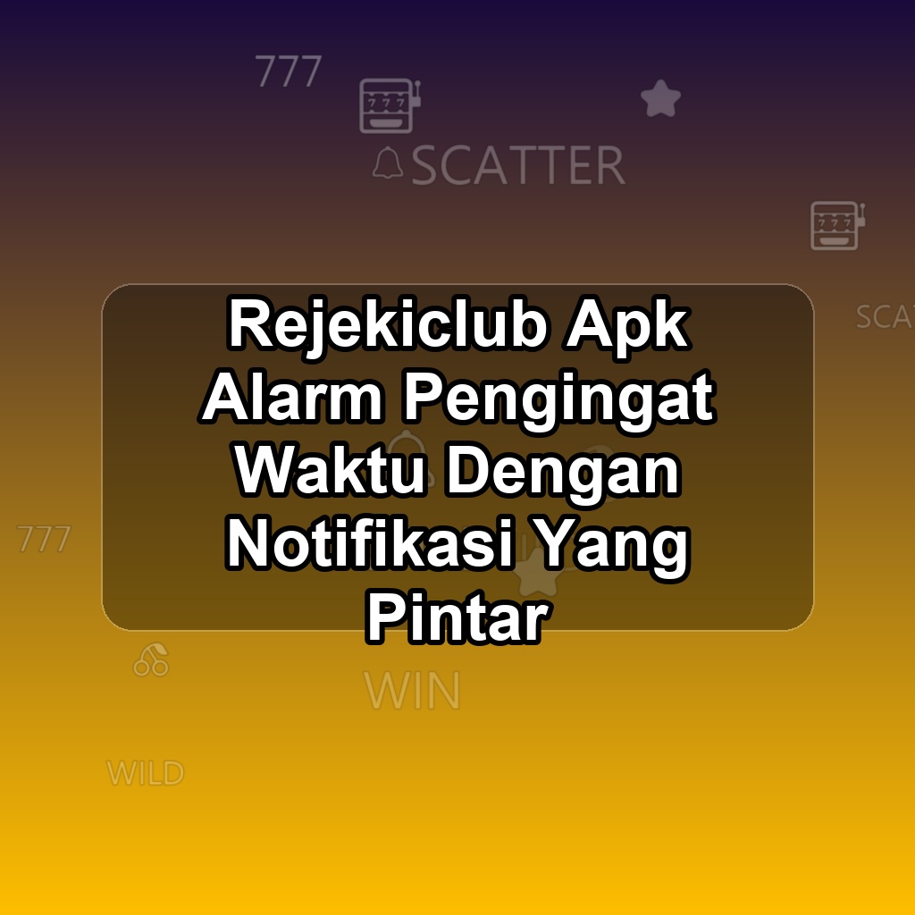 REJEKICLUB Unduh APK - Aplikasi Android Alarm Rejeki Club