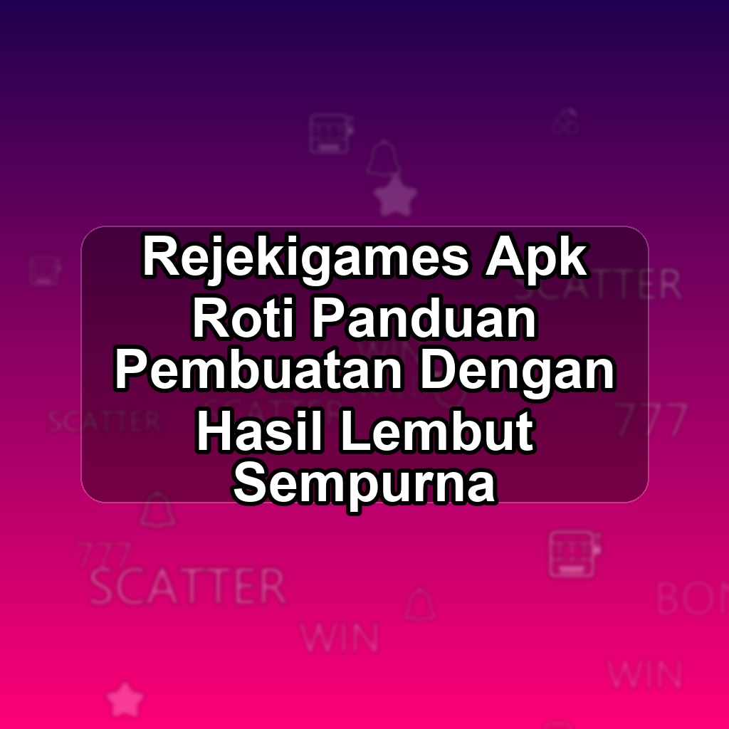 REJEKIGAMES Unduh APK - Aplikasi Android Roti Rejeki Games