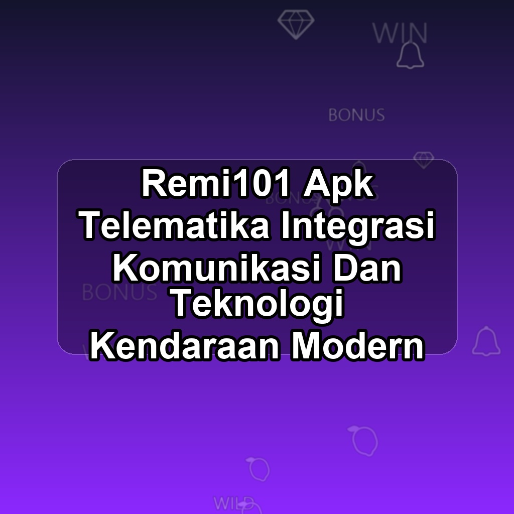 REMI101 Unduh APK - Aplikasi Android Telematika Remi 101