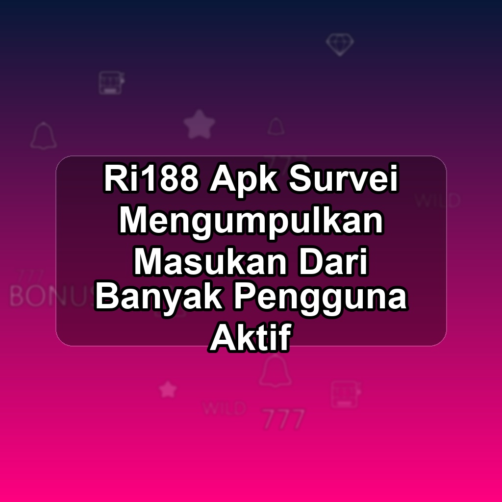 RI188 Unduh APK - Aplikasi Android Survei Ri 188