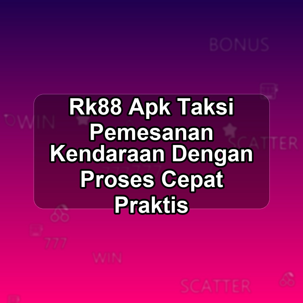 Rk88 Unduh APK - Aplikasi Android Taksi Rk 88