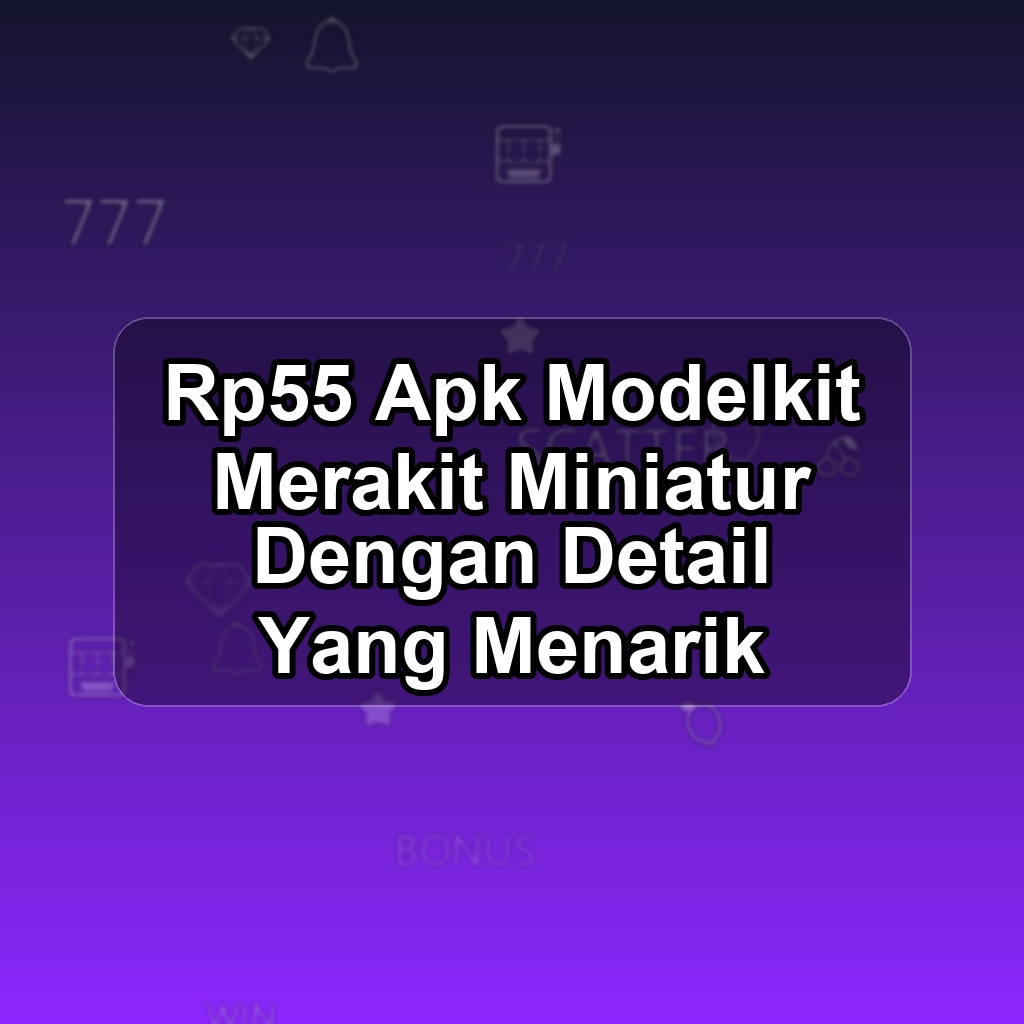 Rp55 Unduh APK - Aplikasi Android Modelkit Rp 55