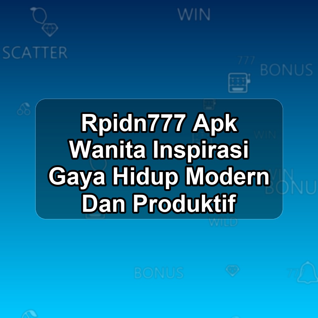 RPIDN777 Unduh APK - Aplikasi Android Wanita Rpidn 777