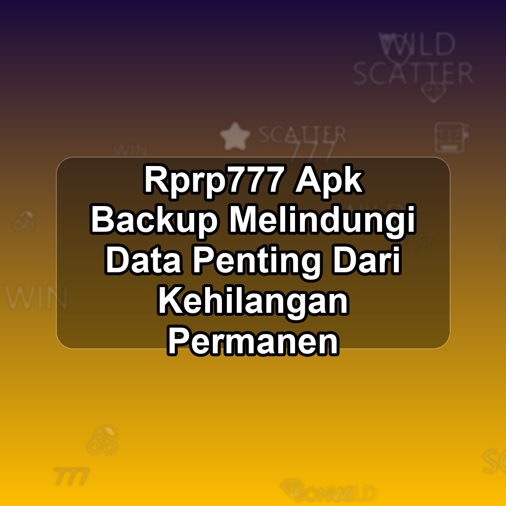 Rprp777 Unduh APK - Aplikasi Android Backup Rprp 777