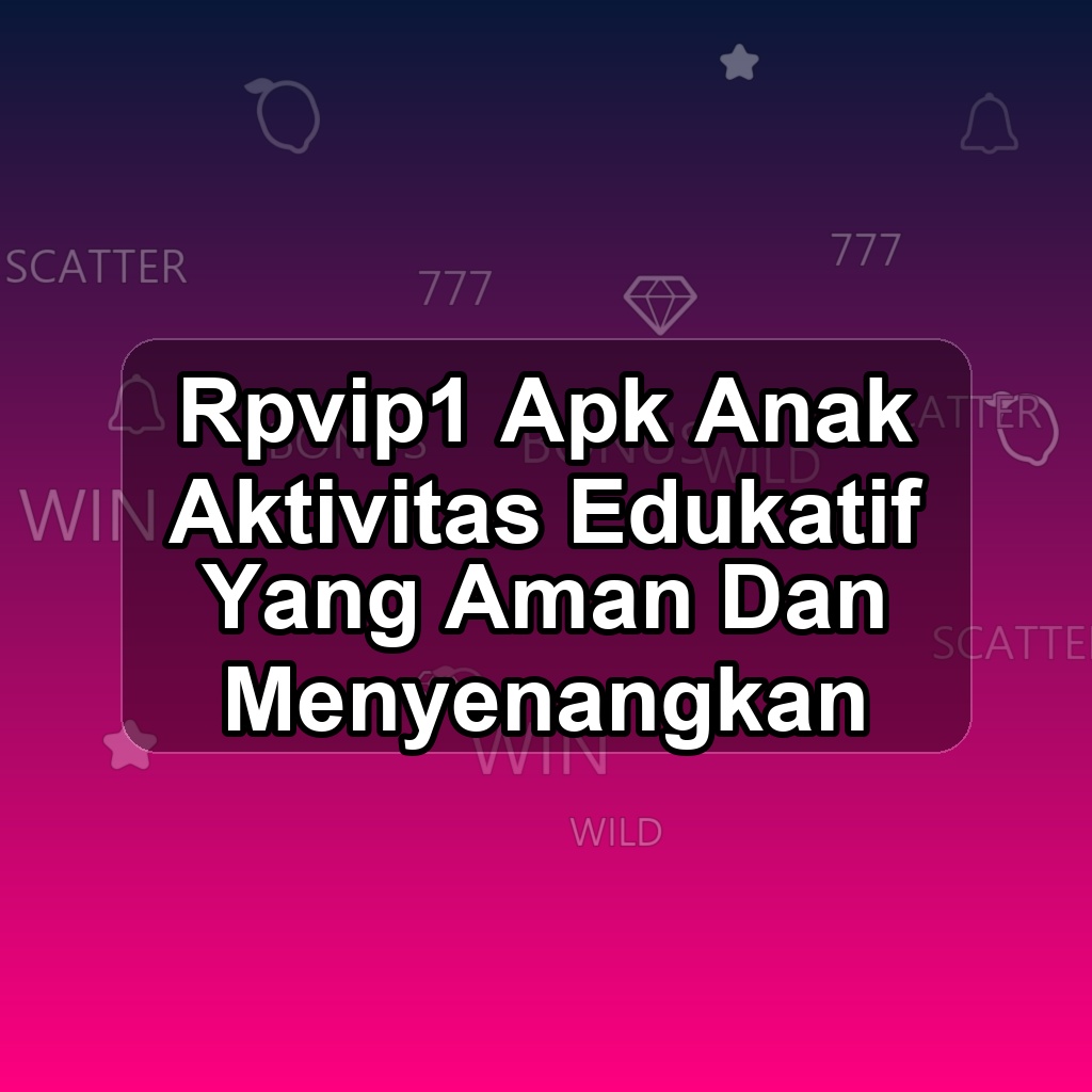 RPVIP1 Unduh APK - Aplikasi Android Anak Rpvip 1