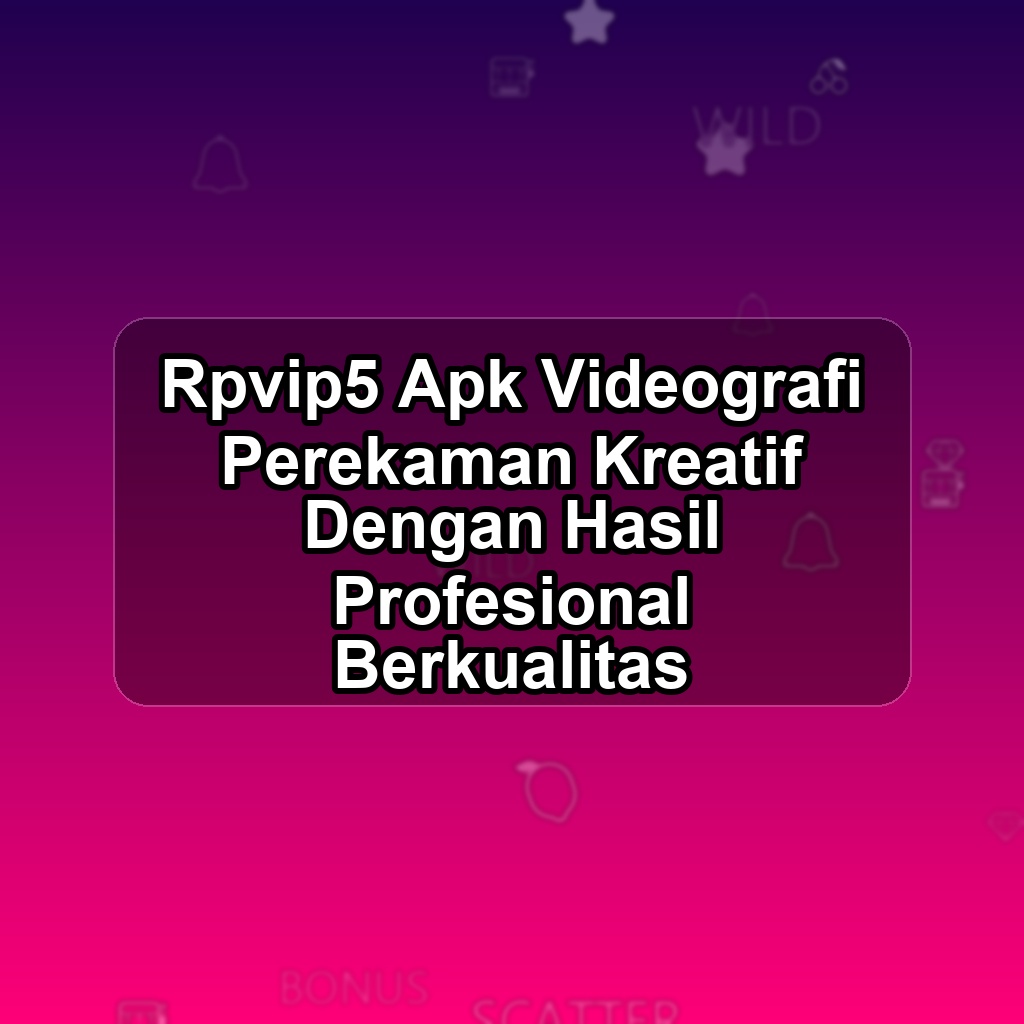 RPVIP5 Unduh APK - Aplikasi Android Videografi Rpvip 5
