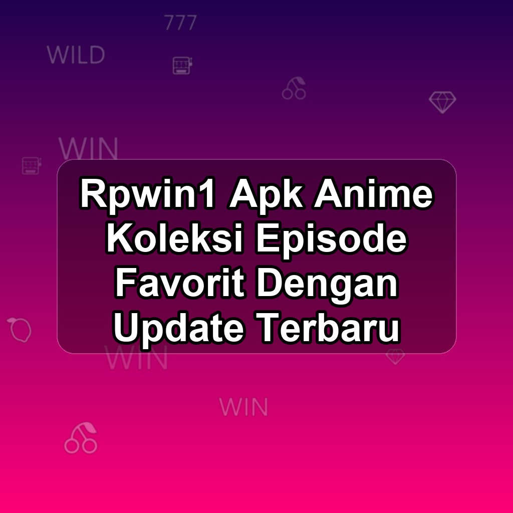 RPWIN1 Unduh APK - Aplikasi Android Anime Rpwin 1
