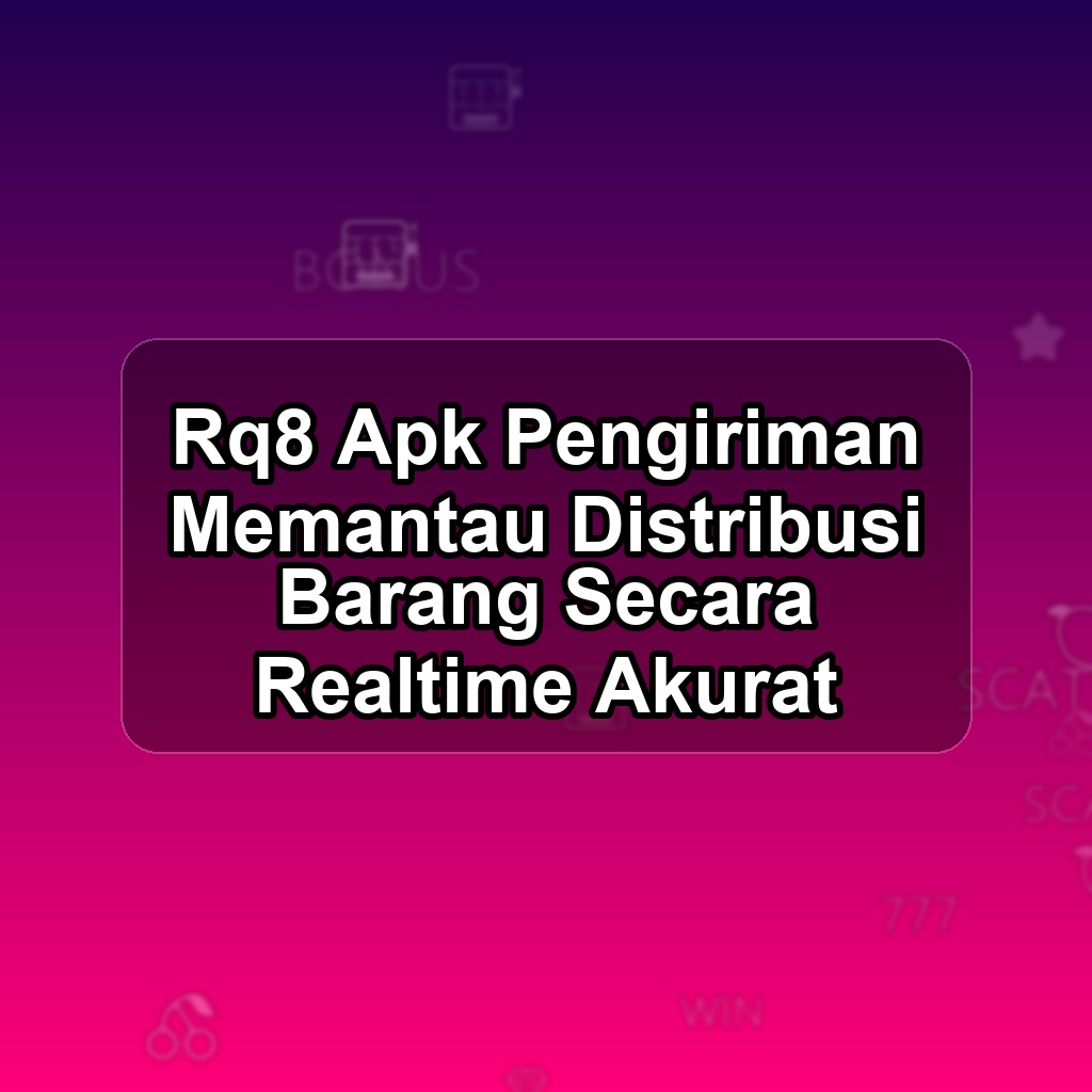 RQ8 Unduh APK - Aplikasi Android Pengiriman Rq 8