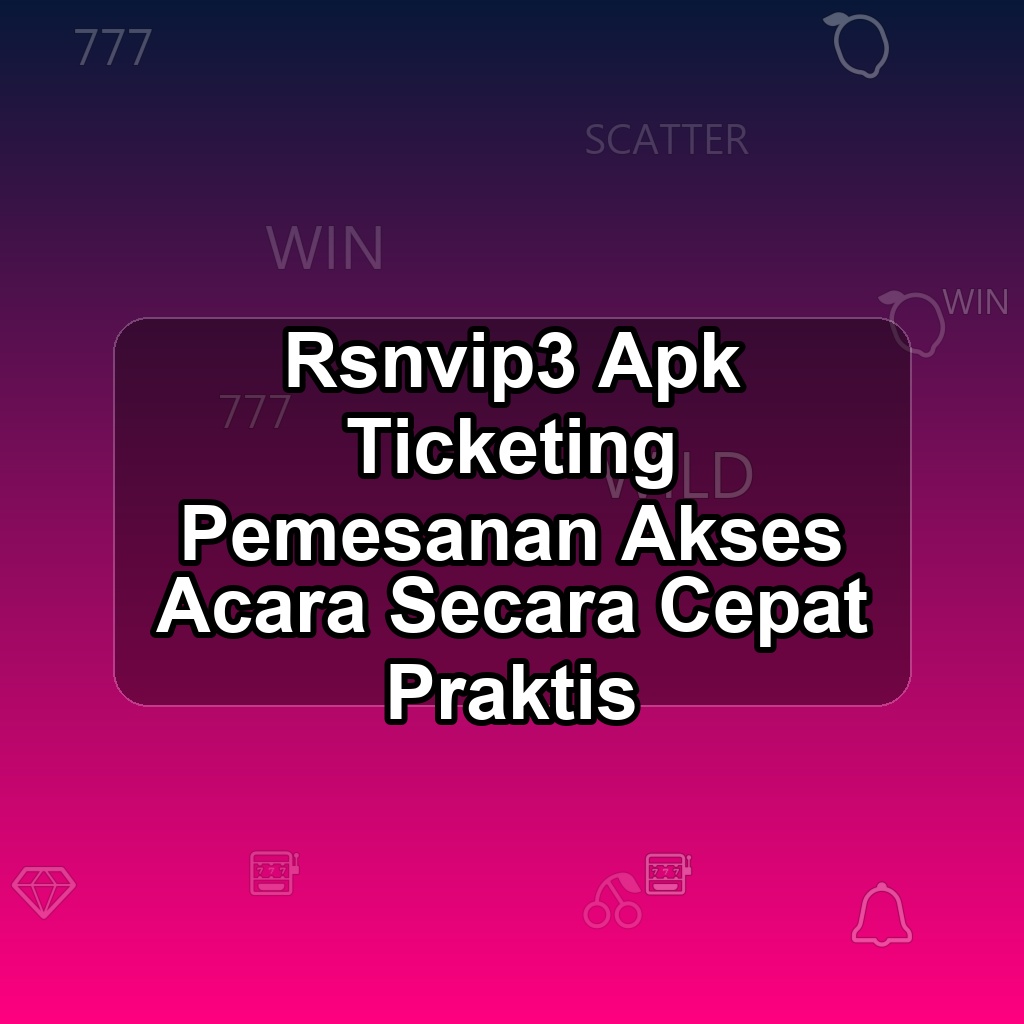 RSNVIP3 Unduh APK - Aplikasi Android Ticketing Rsnvip 3