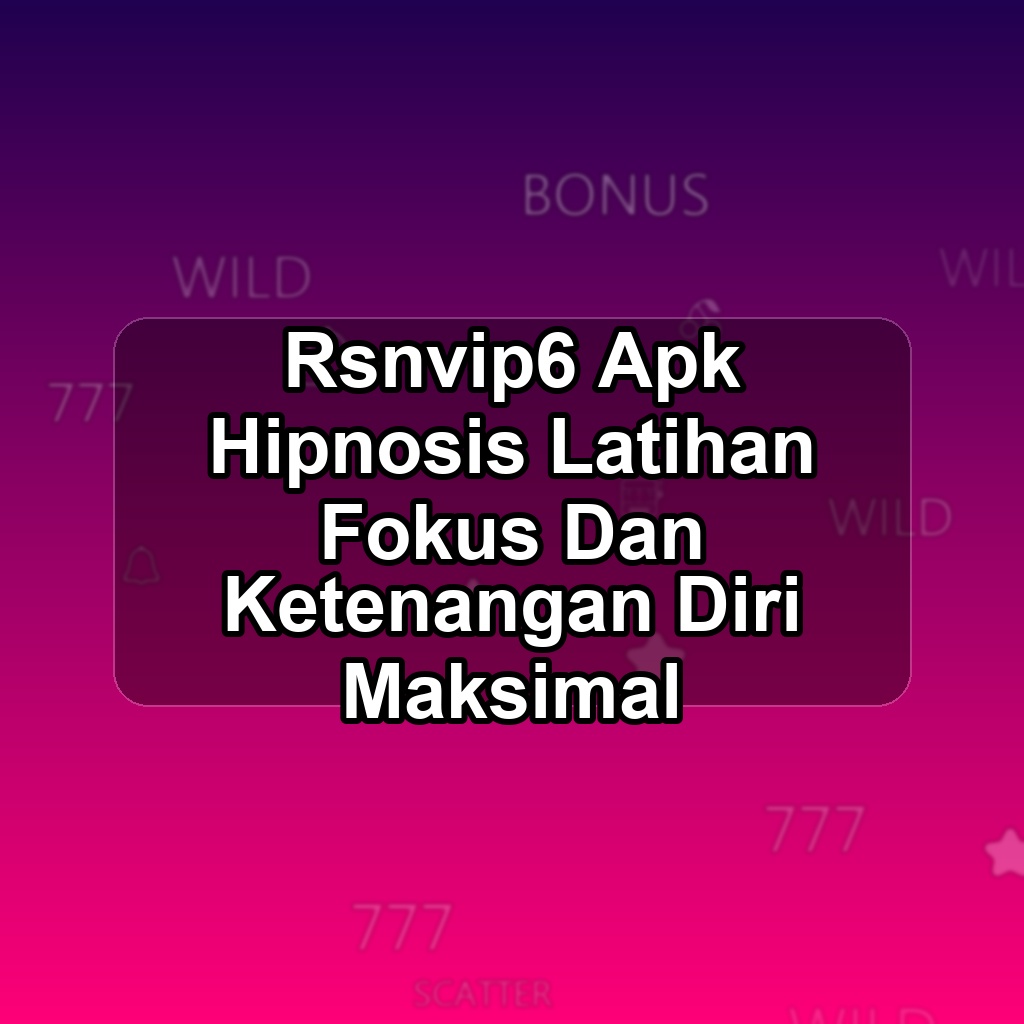 RSNVIP6 Unduh APK - Aplikasi Android Hipnosis Rsn Vip6