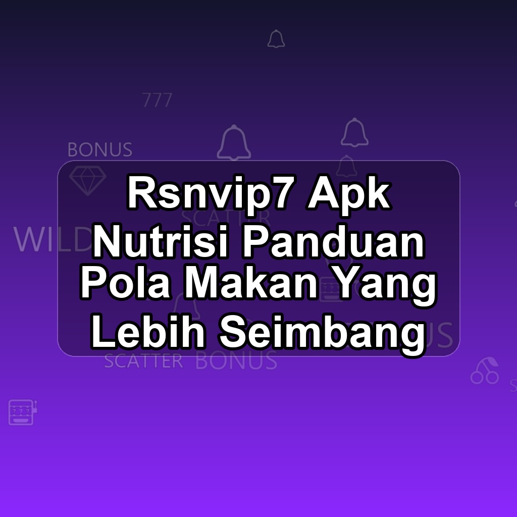 RSNVIP7 Unduh APK - Aplikasi Android Nutrisi Rsnvip 7