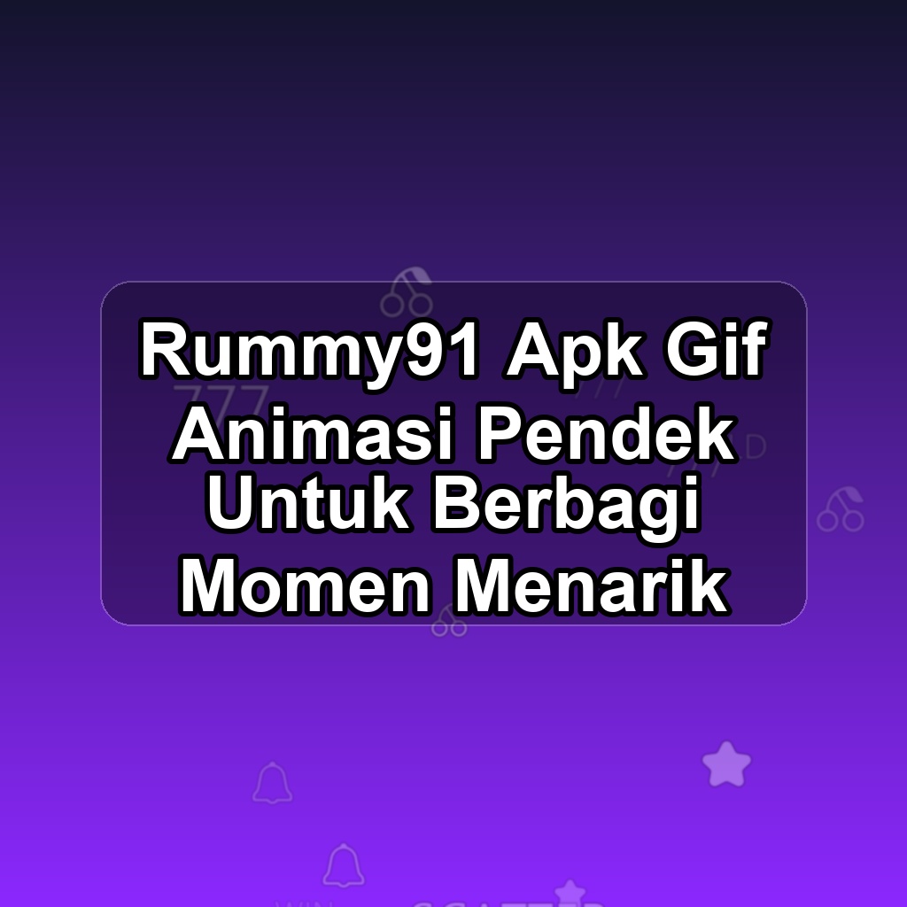 RUMMY91 Unduh APK - Aplikasi Android Gif Rummy 91