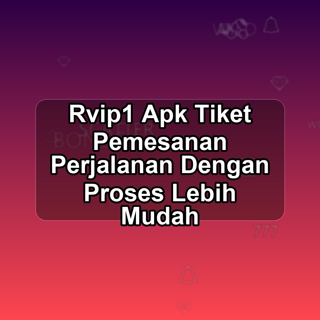 Rvip1 Unduh APK - Aplikasi Android Tiket Rvip 1