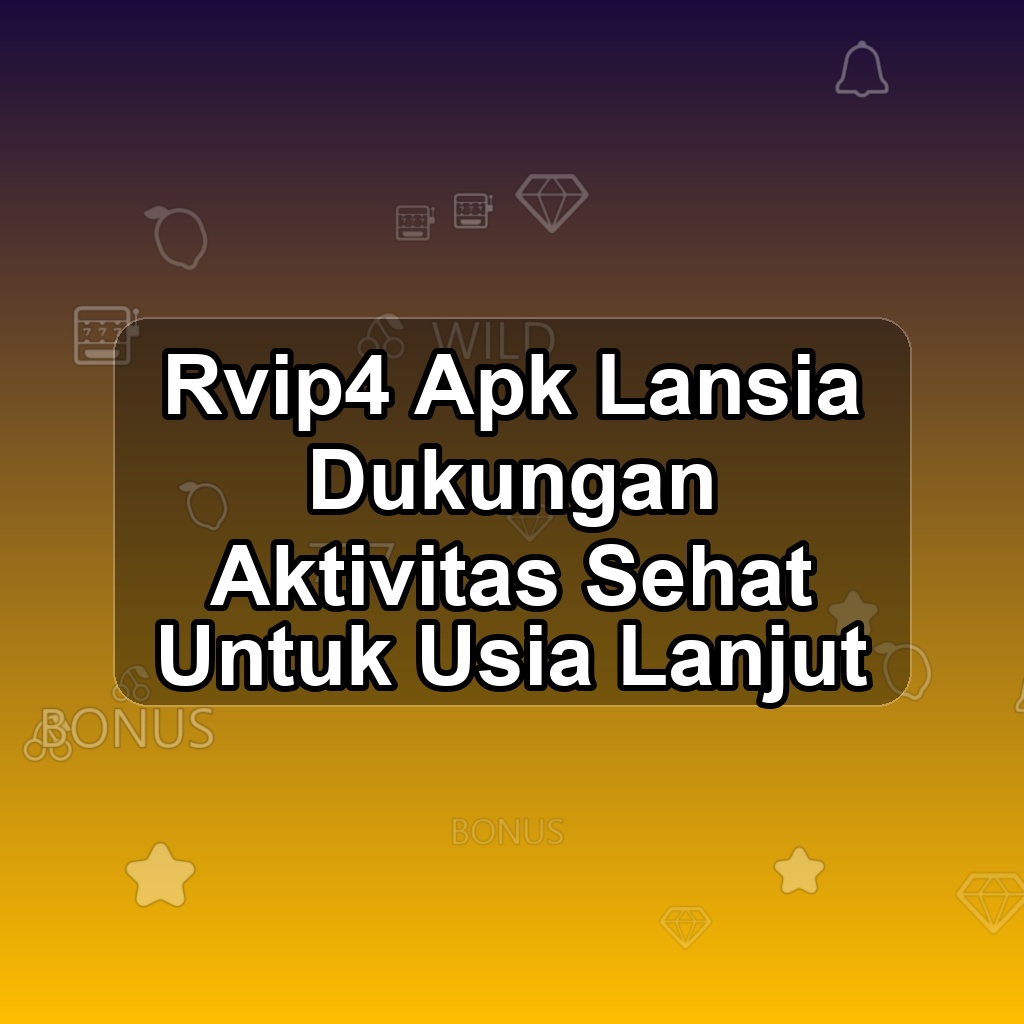 RVIP4 Unduh APK - Aplikasi Android Lansia Rvip 4